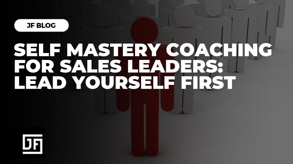 Self Mastery Coaching for Sales Leaders: Lead Yourself First